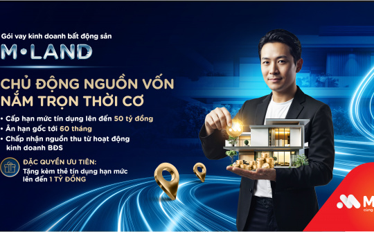 MSB hỗ trợ nhà đầu tư bất động sản chủ động vốn với gói vay M-Land