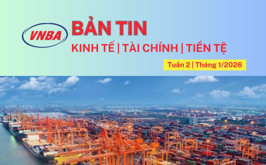 Bản tin Kinh tế - Tài chính - Tiền tệ tuần 2 tháng 1
