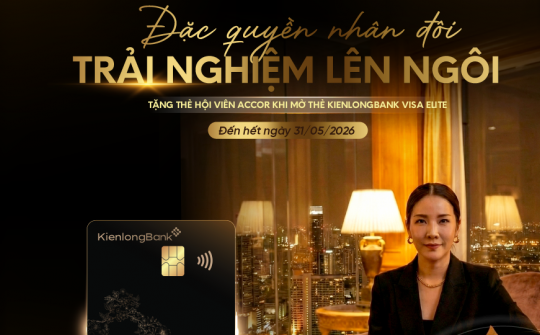 Tận hưởng ưu đãi đẳng cấp cho phong cách sống hiện đại cùng KienlongBank Visa Elite