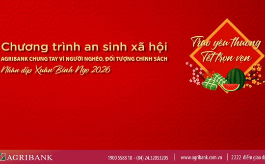 Agribank triển khai chương trình “Agribank chung tay vì người nghèo, đối tượng chính sách nhân dịp Xuân Bính Ngọ 2026”