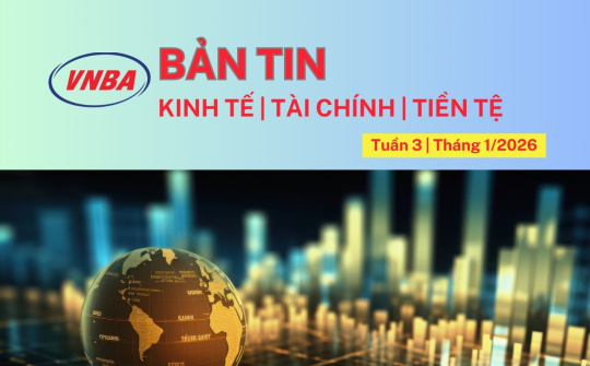 Bản tin Kinh tế - Tài chính - Tiền tệ tuần 3 tháng 1