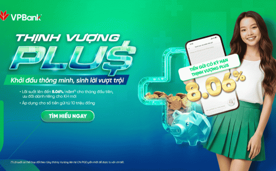 VPBank ra mắt tiết kiệm “Thịnh Vượng Plus”, lãi suất tới 8,06%/năm