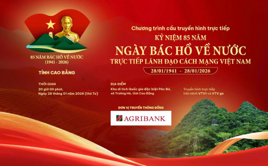 Agribank đồng hành cầu truyền hình kỷ niệm 85 năm ngày Bác Hồ về nước lãnh đạo cách mạng Việt Nam