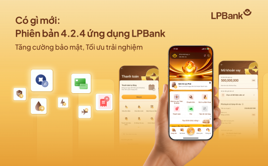 LPBank cập nhật phiên bản 4.2.4 cho trải nghiệm số an toàn hơn