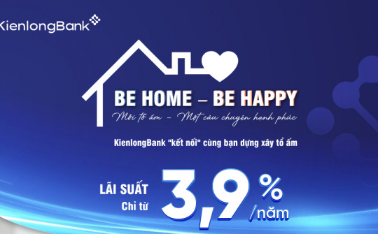 KienlongBank triển khai gói vay BE HOME hỗ trợ khách hàng mua bất động sản