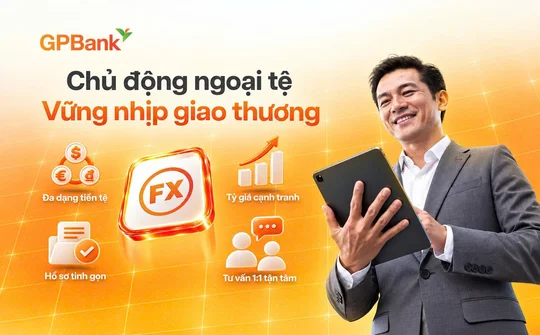 GPBank giới thiệu giải pháp giao dịch ngoại hối cho doanh nghiệp xuất nhập khẩu