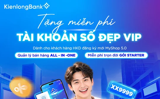 Kienlongbank ưu đãi phí và tặng tài khoản số đẹp cho hộ kinh doanh đăng ký MyShop 5.0