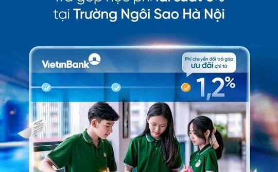 VietinBank triển khai trả góp 0% lãi suất cho chi phí giáo dục