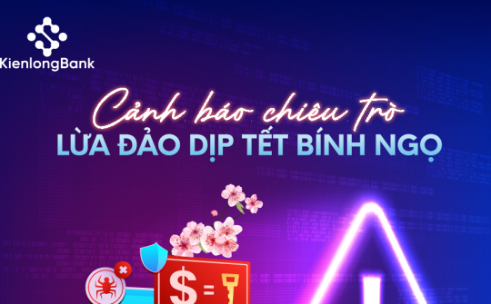 KienlongBank cảnh báo các chiêu trò lừa đảo chiếm đoạt tài sản dịp Tết 2026