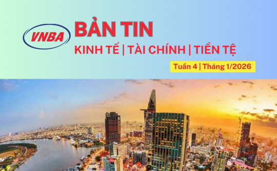 Bản tin Kinh tế - Tài chính - Tiền tệ tuần 4 tháng 1