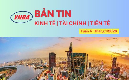 Bản tin Kinh tế - Tài chính - Tiền tệ tuần 4 tháng 1