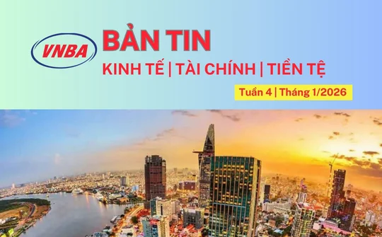 Bản tin Kinh tế - Tài chính - Tiền tệ tuần 4 tháng 1