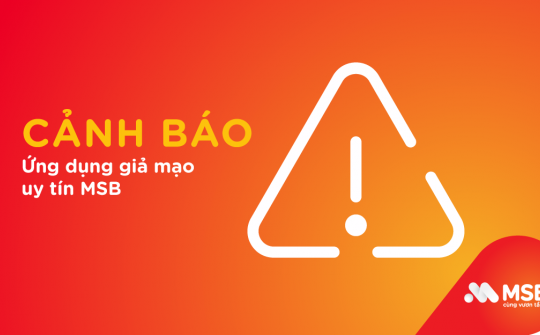 Cảnh báo xuất hiện ứng dụng cho vay, giả mạo uy tín ngân hàng MSB