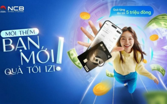 NCB tặng tới 5 triệu đồng cho khách hàng giới thiệu người dùng mới