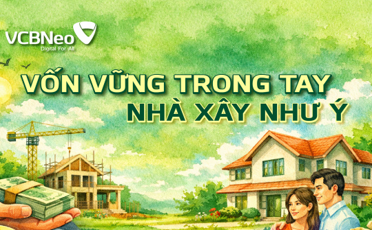 VCBNeo hỗ trợ khách hàng vay mua nhà đất và hoàn thiện nhà ở