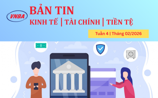 Bản tin Kinh tế - Tài chính - Tiền tệ tuần 4 tháng 2/2026