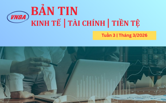 Bản tin Kinh tế - Tài chính - Tiền tệ tuần 3 tháng 3/2026