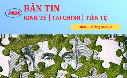 Bản tin Kinh tế - Tài chính - Tiền tệ tuần 2 tháng 4/2026