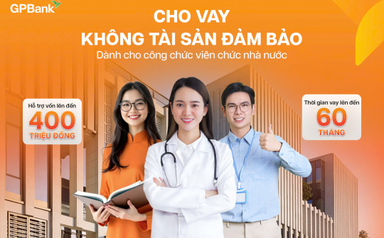 GPBank cho công chức, viên chức vay tín chấp, hạn mức đến 400 triệu đồng