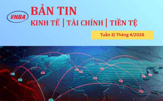 Bản tin Kinh tế - Tài chính - Tiền tệ tuần 3 tháng 4/2026