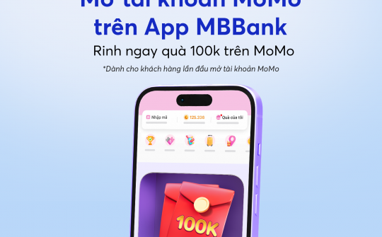 Mở tài khoản MoMo trên ứng dụng MBBank, nhận ưu đãi đến 1,6 triệu đồng