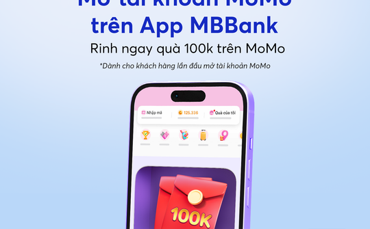 Mở tài khoản MoMo trên ứng dụng MBBank, nhận ưu đãi đến 1,6 triệu đồng