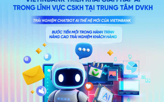 VietinBank triển khai Chatbot AI, nâng cao trải nghiệm khách hàng trên kênh số