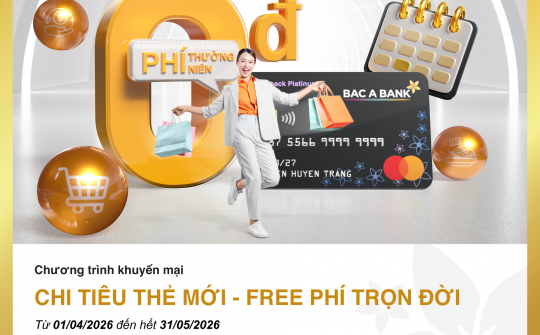 Bac A Bank miễn phí thường niên trọn đời cho chủ thẻ tín dụng mở mới