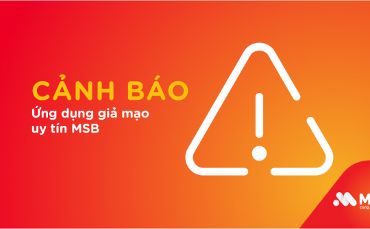 MSB cảnh báo ứng dụng giả mạo, mạo danh thương hiệu ngân hàng