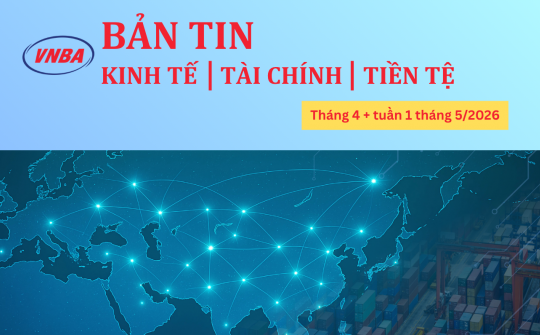 Thông tin Kinh tế - Tài chính - Tiền tệ tháng 4 và tuần đầu tháng 5/2026