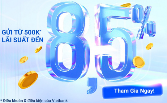 VietBank triển khai ưu đãi tiền gửi với lãi suất lên tới 8,5%/năm