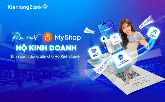 KienlongBank ra mắt MyShop hỗ trợ hộ kinh doanh quản lý dòng tiền chuyên biệt