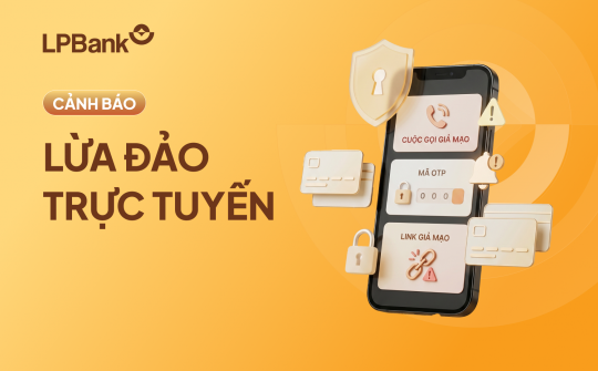 LPBank cảnh báo các chiêu thức lừa đảo công nghệ cao