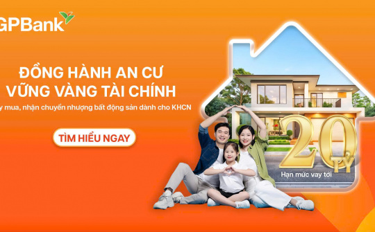 GPBank ra mắt giải pháp vay mua bất động sản linh hoạt cho cá nhân