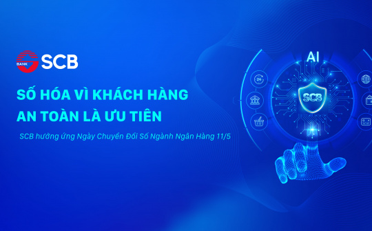 Chuyển đổi số Ngành ngân hàng: SCB số hóa vì khách hàng, an toàn là ưu tiên