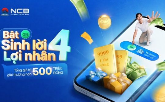 NCB triển khai chương trình “Bật sinh lời - Lợi nhân 4”