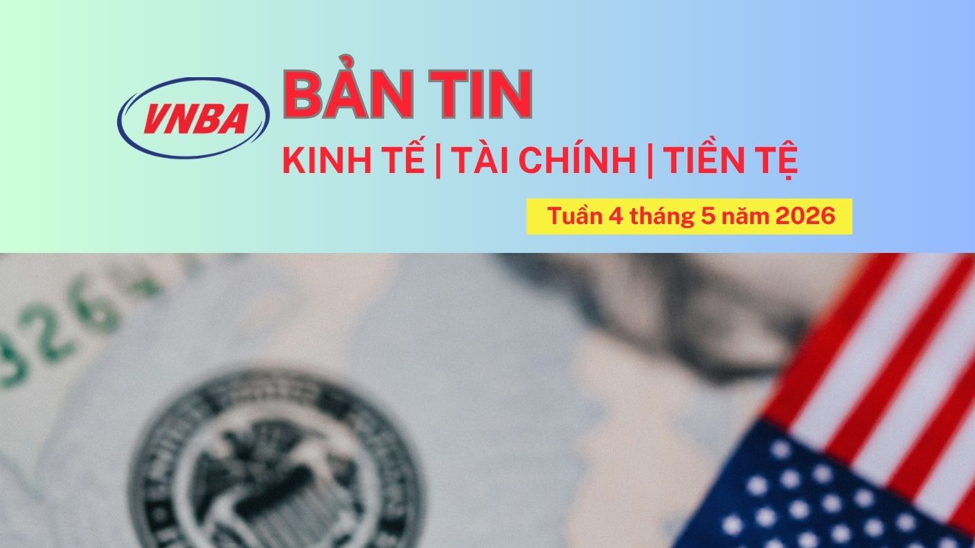 Bản tin Kinh tế - Tài chính - Tiền tệ tuần 4 tháng 5/2026