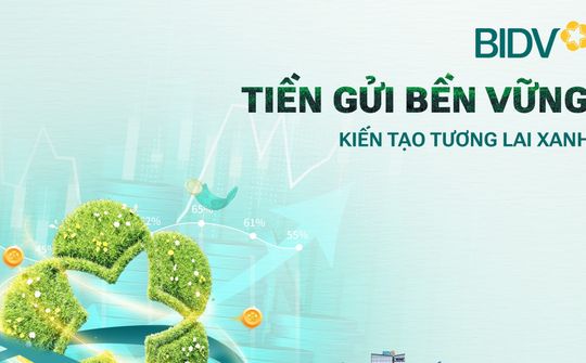 BIDV ra mắt sản phẩm “Tiền gửi bền vững” cho khách hàng tổ chức