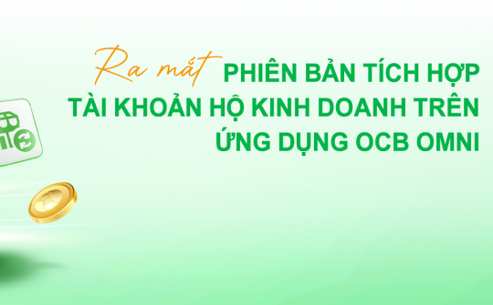 OCB ra mắt tài khoản hộ kinh doanh và tách lệnh chuyển tiền trên OCB OMNI
