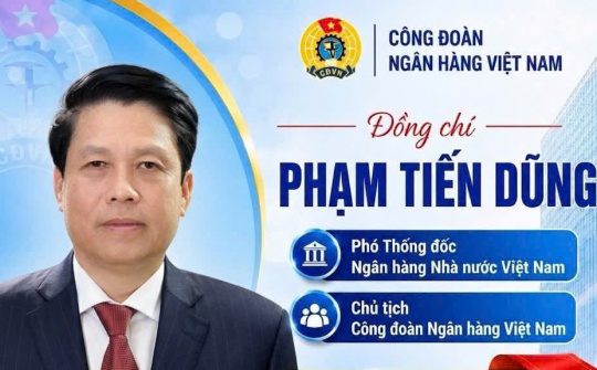 Phó Thống đốc Phạm Tiến Dũng trúng cử Ban Chấp hành Tổng Liên đoàn Lao động Việt Nam khóa XIV