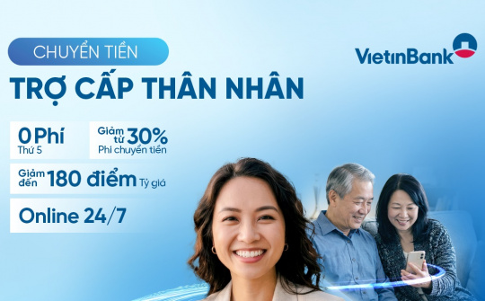 VietinBank miễn phí chuyển tiền quốc tế trợ cấp thân nhân