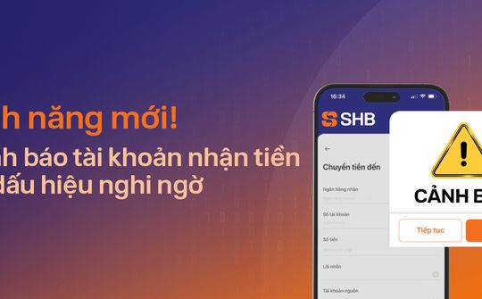 SHB tăng cường an toàn giao dịch 24/7 với tính năng cảnh báo lừa đảo