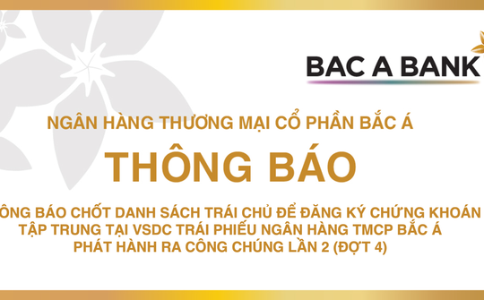 BAC A BANK thông báo chốt danh sách trái chủ để đăng ký chứng khoán tập trung tại VSDC