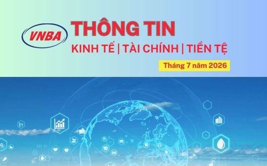 Thông tin Kinh tế - Tài chính - Tiền tệ tháng 7/2026
