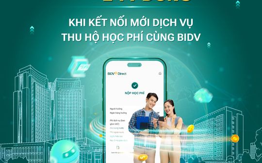 BIDV dành hơn 2 tỷ đồng ưu đãi kết nối mới dịch vụ thu hộ học phí