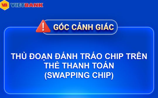 Vietbank cảnh báo thủ đoạn đánh tráo chip trên thẻ thanh toán