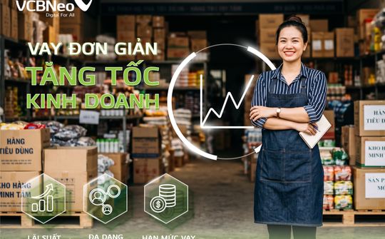 VCBNeo triển khai sản phẩm vay Sản xuất kinh doanh trung dài hạn dành cho khách hàng cá nhân