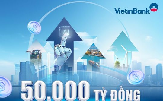 VietinBank triển khai chương trình tín dụng 50.000 tỷ đồng tạo động lực tăng trưởng kinh tế