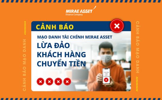 Mirae Asset cảnh báo mạo danh, khuyến cáo khách hàng không chuyển tiền trước khi giải ngân