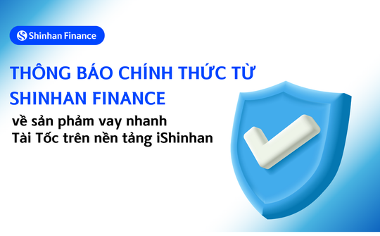 Shinhan Finance cảnh báo thủ đoạn giả danh hỗ trợ vay Tài Tốc trên iShinhan để chiếm đoạt tài sản